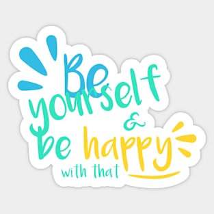 Be yourself & be happy with that Sticker